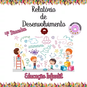 Relatórios de Desenvolvimento – Educação Infantil – 4º Bimestre/Trimestre: Facilite seu Trabalho com Modelos Prontos e Editáveis!