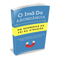 Como Usar a Lei da Atração para Criar uma Vida de Prosperidade com O Imã da Abundância