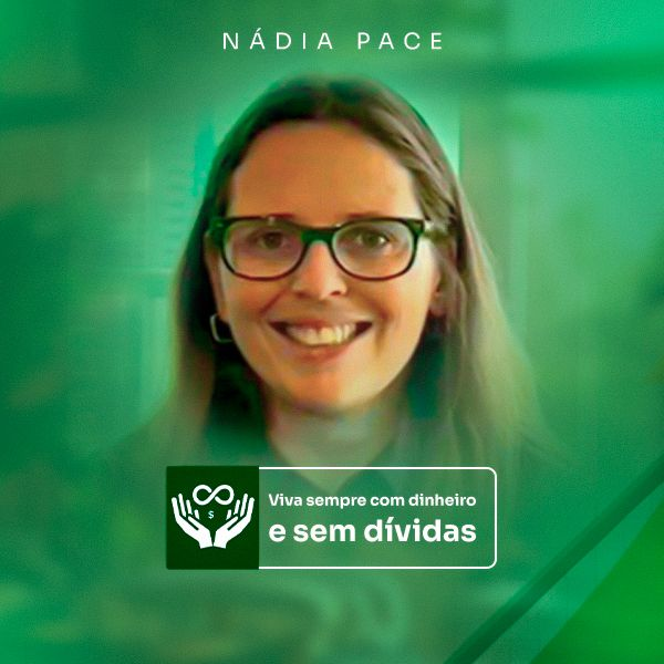 Viva Sempre com Dinheiro: A Jornada da Nádia Pace para sua Liberdade Financeira (e a sua também!)