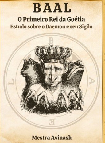 BAAL — O PRIMEIRO REI DA GOÉTIA: Mestra Avinash Goétia eBookPDF