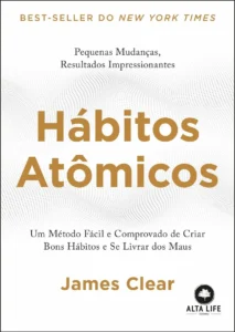 Hábitos atômicos Um método fácil e comprovado de criar bons hábitos e se livrar dos maus James Clear Onde Aprender na internet