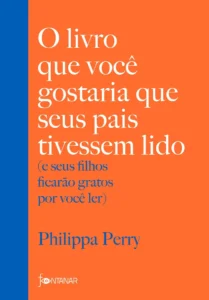 O livro que você gostaria que seus pais tivessem lido, de Philippa Perry. Editora Fontanar, capa mole, edição 2020 em português, 2020 Onde Aprender na internet