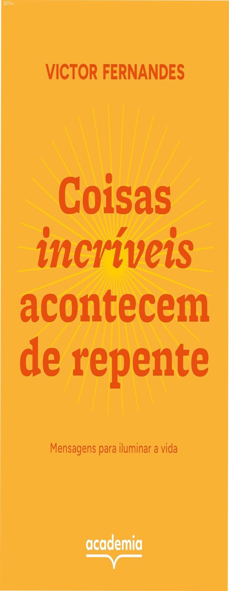Coisas incríveis acontecem de repente – Mensagens que iluminam a vida 7 https://ondeaprender.com.br/ Capa do livro Coisas incríveis acontecem de repente mostrando mensagens inspiradoras que iluminam a vida
