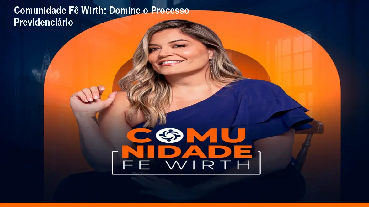 Advogado estudando a Comunidade Fê Wirth e aplicando estratégias de processo previdenciário