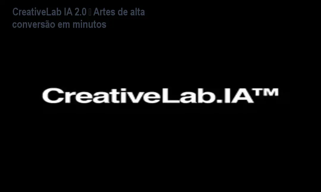 CreativeLab IA 2.0 gera artes comerciais de alta conversão em minutos sem necessidade de conhecimento em design