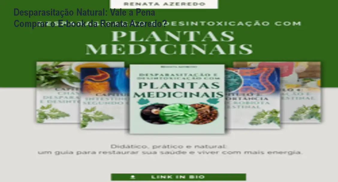 Desparasitação Natural: Vale a Pena Comprar o E-book da Renata Azeredo? 1 https://ondeaprender.com.br/desparasitacao-natural-e-book-renata-azeredo-review/ Capa do e-book de desparasitação e desintoxicação com plantas medicinais mostrando ervas naturais