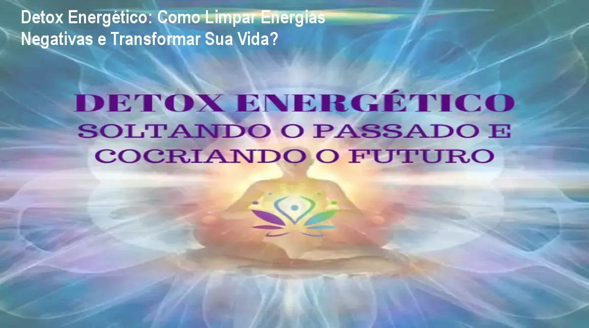 Detox Energético: Como Limpar Energias Negativas e Transformar Sua Vida? 1 https://ondeaprender.com.br/detox-energetico-claudete-martori-comprar/ Imagem do curso Detox Energético mostrando meditação guiada para limpar energias negativas