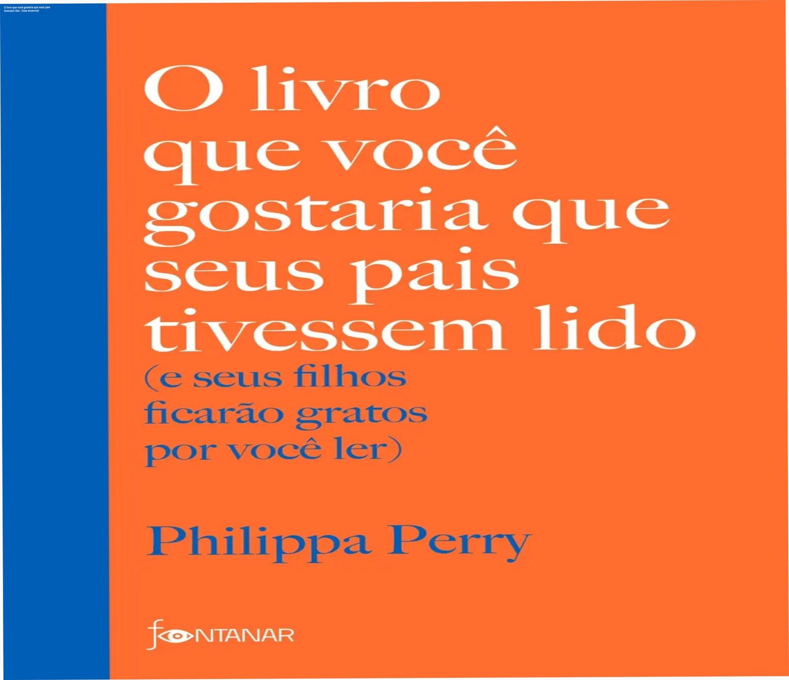 Capa do livro de Philippa Perry 'O livro que você gostaria que seus pais tivessem lido' edição 2020, capa mole, editora Fontanar