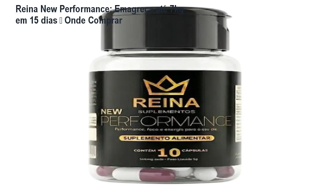 Reina New Performance: Emagreça até 7kg em 15 dias – Onde Comprar 1 https://ondeaprender.com.br/reina-new-performance-emagrecimento-rapido/ Cápsula Reina New Performance para acelerar o metabolismo e controlar o apetite
