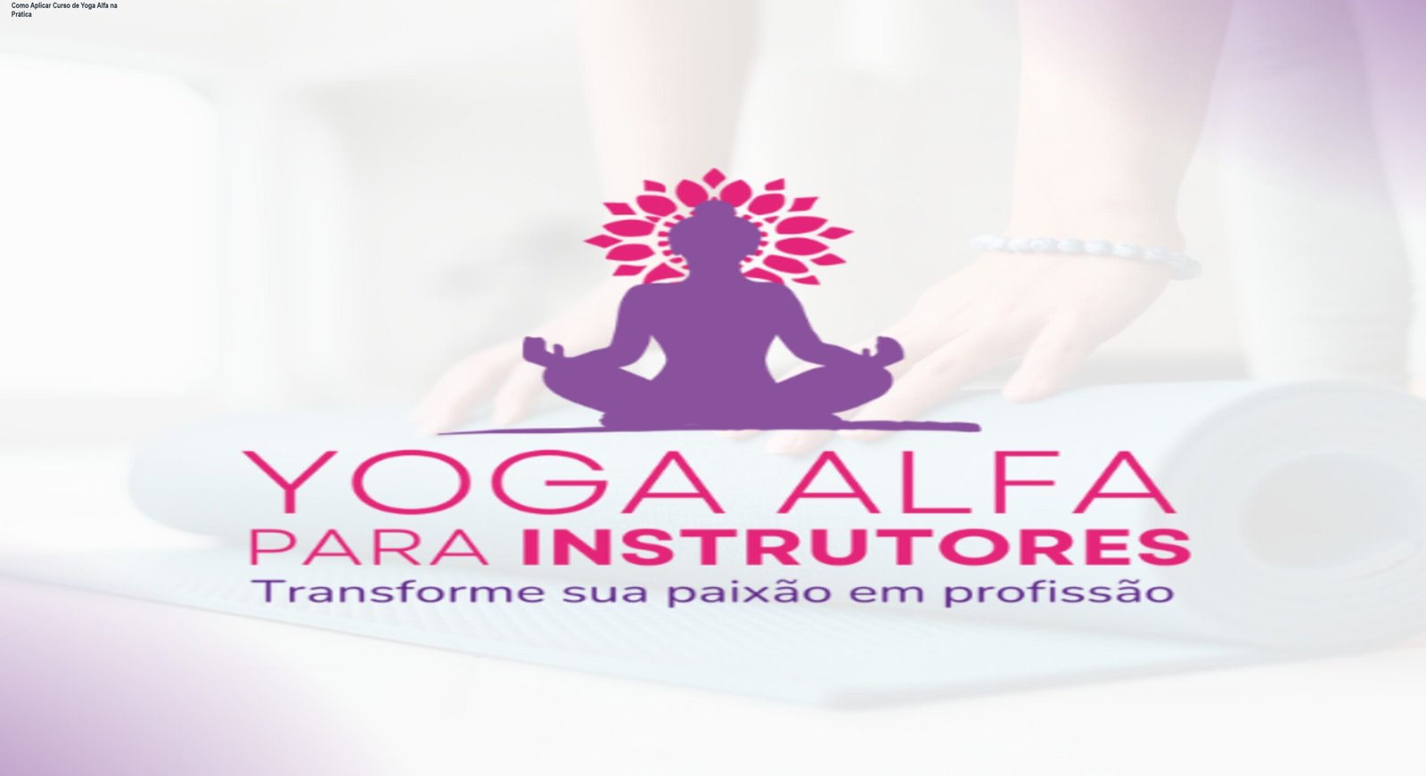 Visão prática do Curso de Yoga Alfa mostrando o cronograma de aulas, dashboard de acesso e demonstração de posturas de yoga