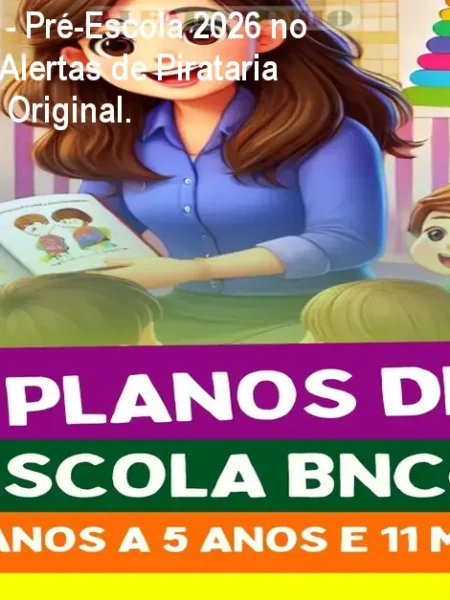 300 Planos Diários - Pré-Escola 2026 no Educação Infantil: Alertas de Pirataria e Como Comprar o Original.