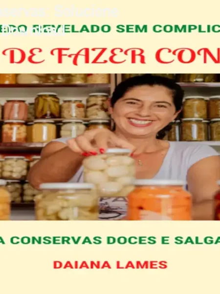 A Arte de Fazer Conservas: Solucione seus Problemas de Download
