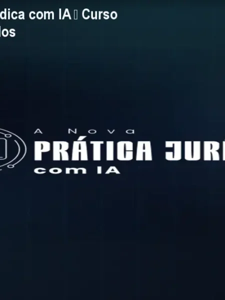 A Nova Prática Jurídica com IA – Curso de IA para Advogados
