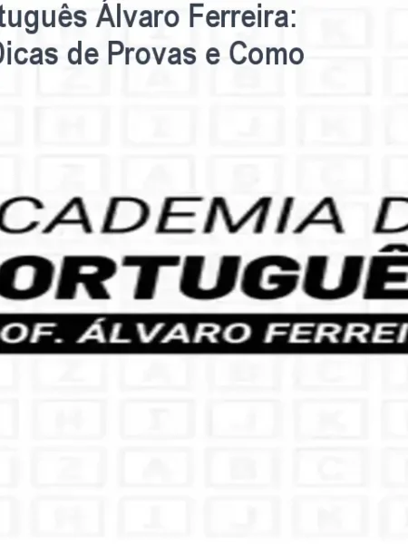 Academia de Português Álvaro Ferreira: Guia Completo, Dicas de Provas e Como Usar