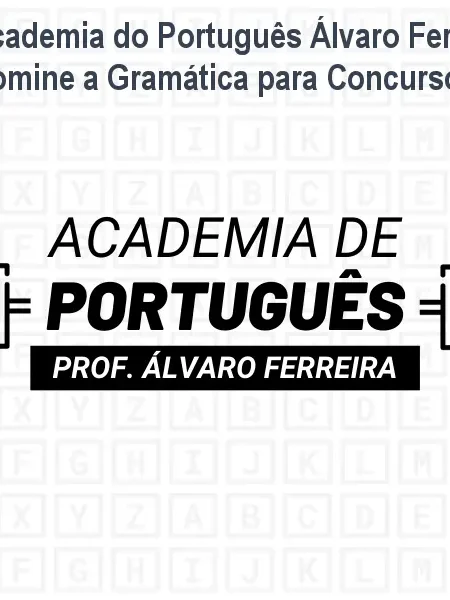 Academia do Português Álvaro Ferreira: Domine a Gramática para Concursos