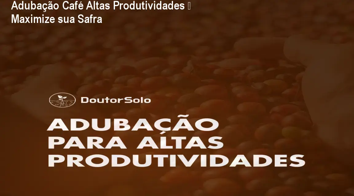 Adubação Café Altas Produtividades – Maximize sua Safra 1 https://ondeaprender.com.br/aprender/adubacao-cafe-altas-produtividades-acesso-painel-aluno/ Adubação Café Altas Produtividades – Maximize sua Safra