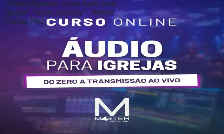 Análise Especial: Curso Áudio para Igrejas", "autor_produtor": "Master Cursos PRO 5 https://ondeaprender.com.br/ Capa informativa sobre o tema Curso Áudio para Igrejas", "autor_produtor": "Master Cursos PRO