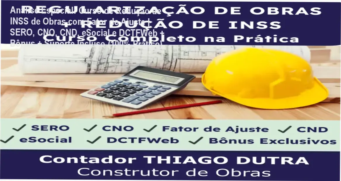 Capa informativa sobre o tema Curso de Redução de INSS de Obras com Fator de Ajuste | SERO, CNO, CND, eSocial e DCTFWeb + Bônus + Suporte Incluso (100% Prático)
