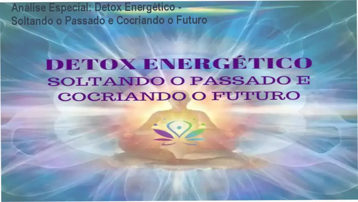 Capa informativa sobre o tema Detox Energético - Soltando o Passado e Cocriando o Futuro