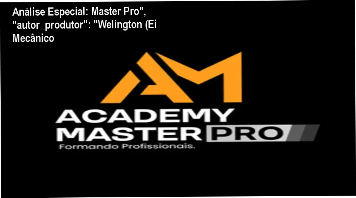 Análise Especial: Master Pro", "autor_produtor": "Welington (Ei Mecânico 1 https://ondeaprender.com.br/master-pro-autor-produtor-welington-ei-mecanico-2/ Capa informativa sobre o tema Master Pro", "autor_produtor": "Welington (Ei Mecânico