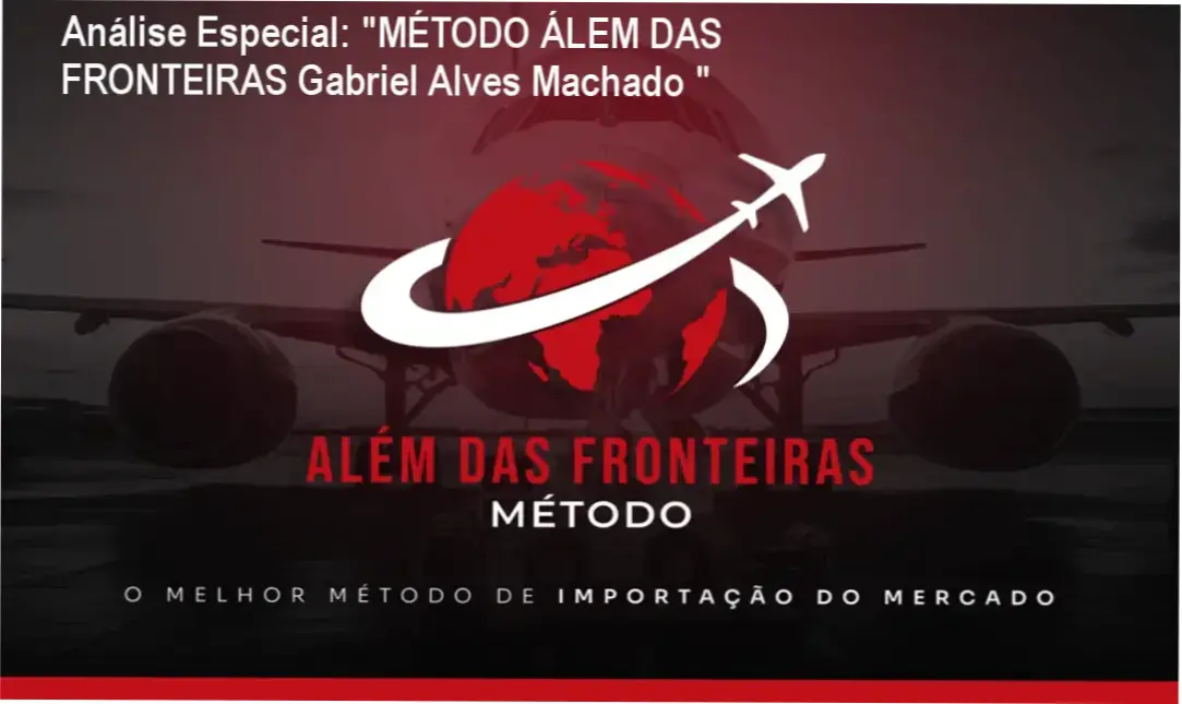 Análise Especial: "MÉTODO ÁLEM DAS FRONTEIRAS Gabriel Alves Machado " 1 https://ondeaprender.com.br/metodo-alem-das-fronteiras-gabriel-alves-machado-3/ Capa informativa sobre o tema "MÉTODO ÁLEM DAS FRONTEIRAS Gabriel Alves Machado "