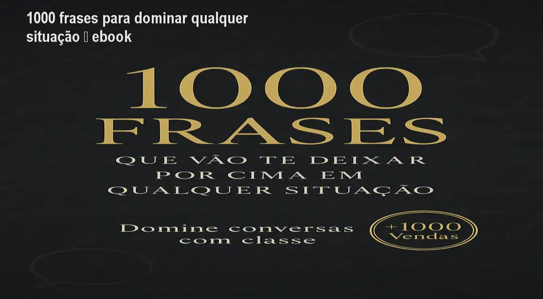 1000 frases para dominar qualquer situação – ebook 1 https://ondeaprender.com.br/aprender/1000-frases-deixar-por-cima-duvida/ 1000 frases para dominar qualquer situação – ebook