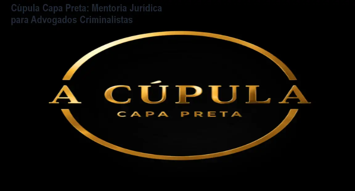 Cúpula Capa Preta: Mentoria Jurídica para Advogados Criminalistas 1 https://ondeaprender.com.br/aprender/cupula-capa-preta-mentoria-advocacia-criminal/ Cúpula Capa Preta: Mentoria Jurídica para Advogados Criminalistas