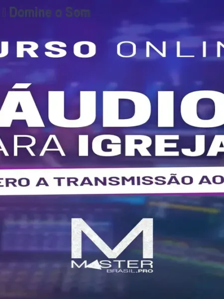 Curso Áudio para Igrejas – Domine o Som dos Cultos