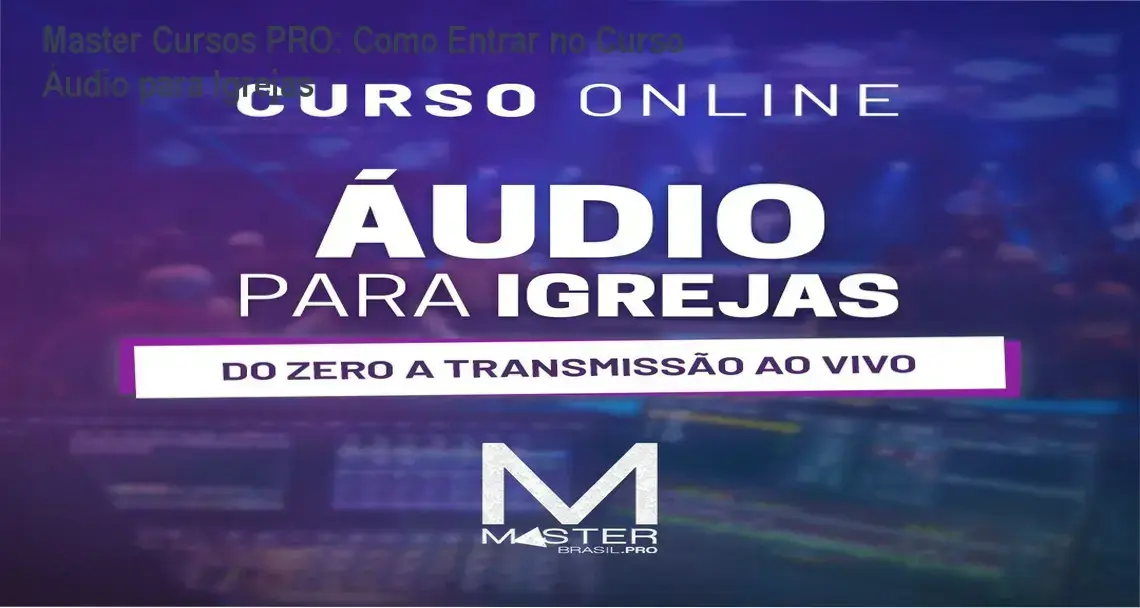 Curso Áudio para Igrejas Master Cursos PRO login plataforma do aluno