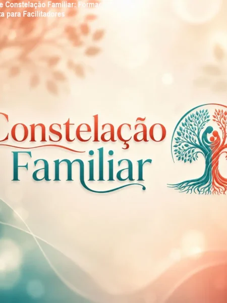 Curso de Constelação Familiar: Formação Completa para Facilitadores