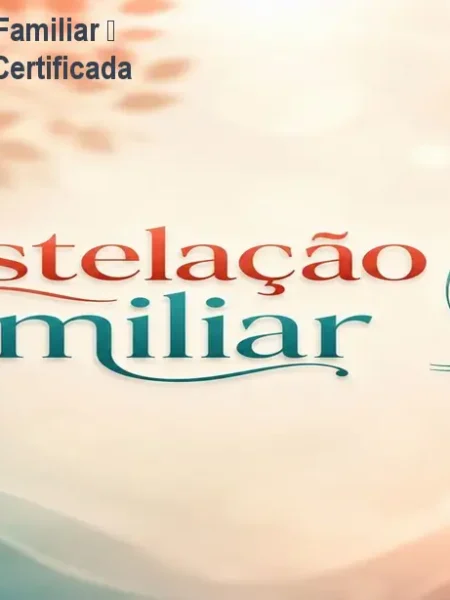 Curso de Constelação Familiar – Formação Completa e Certificada