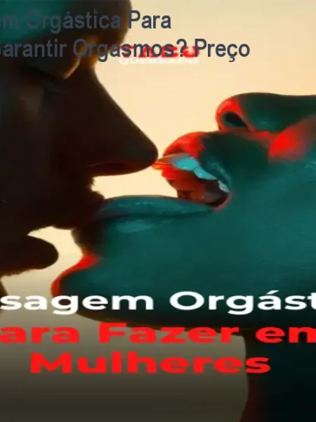 Curso de Massagem Orgástica Para Mulheres: Como Garantir Orgasmos? Preço