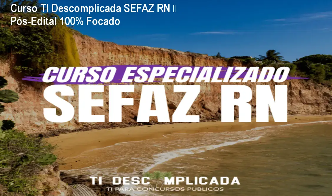 Curso TI Descomplicada SEFAZ RN – Pós-Edital 100% Focado 1 https://ondeaprender.com.br/aprender/curso-ti-descomplicada-sefaz-rn-posto-edital/ Curso TI Descomplicada SEFAZ RN – Pós-Edital 100% Focado
