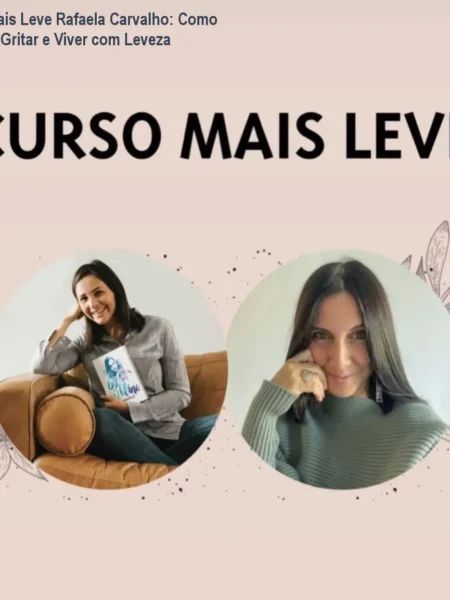 Curso Mais Leve Rafaela Carvalho: Como Parar de Gritar e Viver com Leveza