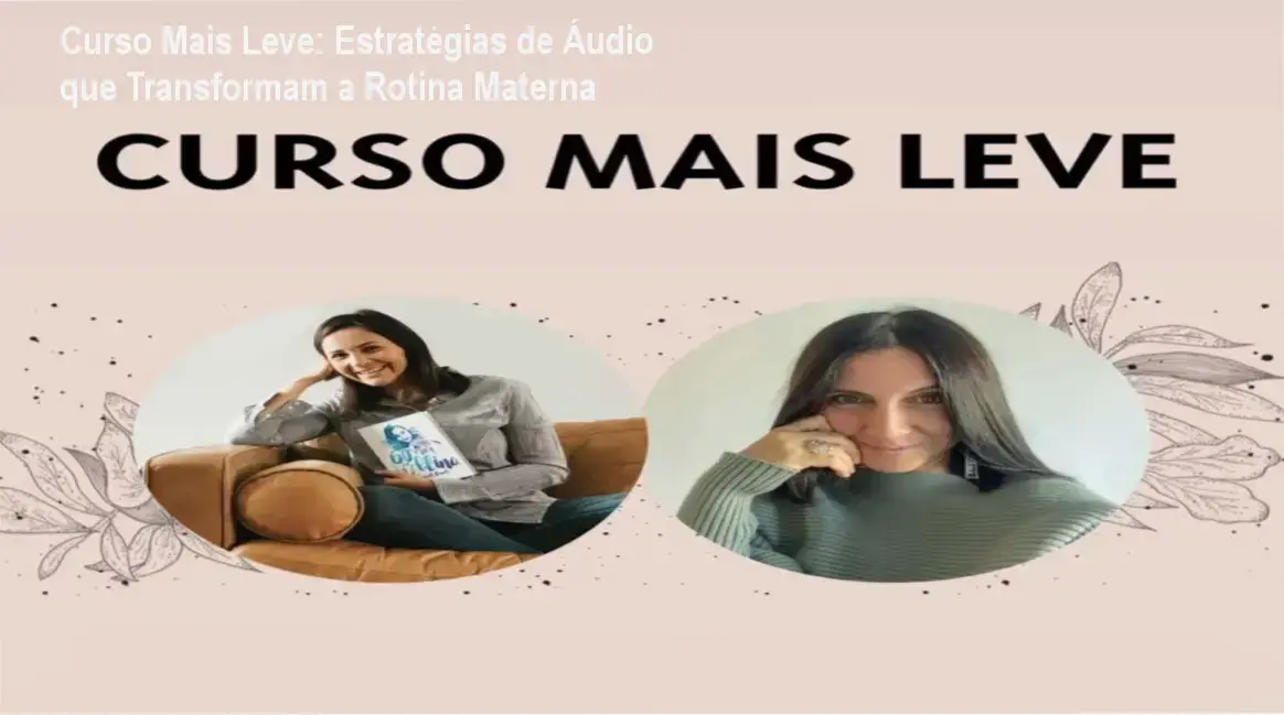 Curso Mais Leve de Rafaela Carvalho e Roberta Ferec para mães que buscam leveza na rotina doméstica