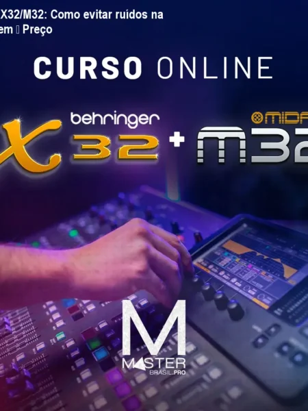 Curso X32/M32: Como evitar ruídos na mixagem – Preço