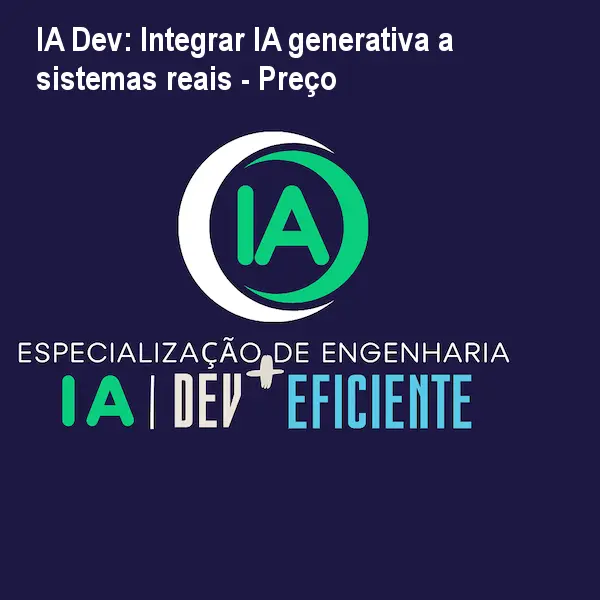 IA Dev: Integrar IA generativa a sistemas reais - Preço 1 https://ondeaprender.com.br/aprender/especializacao-engenharia-ia-dev-eficiente-como-integrar-ia-generativa-sistemas-reais-preco/ IA Dev: Integrar IA generativa a sistemas reais - Preço