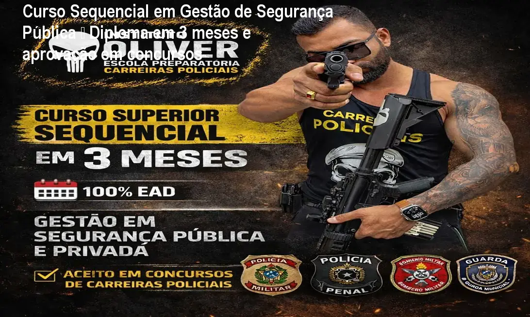 Diploma superior em Gestão de Segurança Pública obtido em 3 meses
