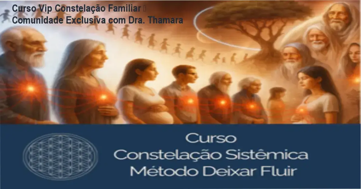 Curso Vip Constelação Familiar Sistêmica – Dra. Thamara e sua comunidade de alunos em networking