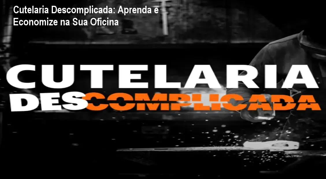 Cutelaria Descomplicada: Aprenda e Economize na Sua Oficina 1 https://ondeaprender.com.br/aprender/cutelaria-descomplicada-aprenda-economize-oficina/ Cutelaria Descomplicada: Aprenda e Economize na Sua Oficina