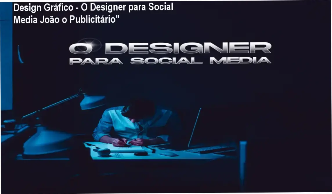 Design Gráfico - O Designer para Social Media João o Publicitário" Onde Aprender na internet