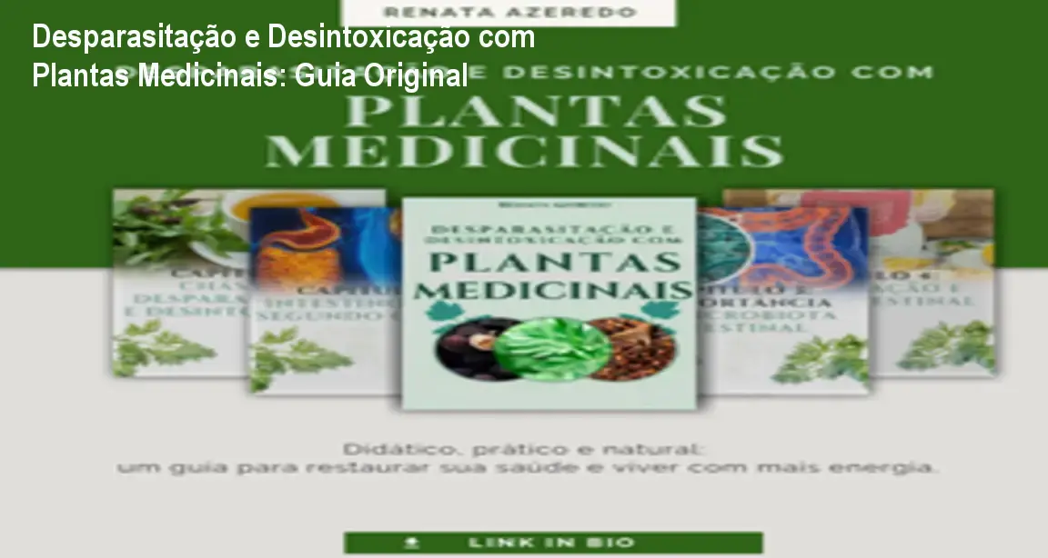 Desparasitação e Desintoxicação com Plantas Medicinais: Guia Original 1 https://ondeaprender.com.br/aprender/desparasitacao-e-desintoxicacao-com-plantas-medicinais-fitoterapia-seguro/ Desparasitação e Desintoxicação com Plantas Medicinais: Guia Original