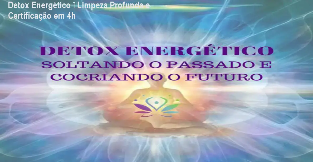 Detox Energético – Limpeza Profunda e Certificação em 4h 1 https://ondeaprender.com.br/aprender/detox-energetico-soltando-o-passado-cocriando-o-futuro-duvida/ Detox Energético – Limpeza Profunda e Certificação em 4h
