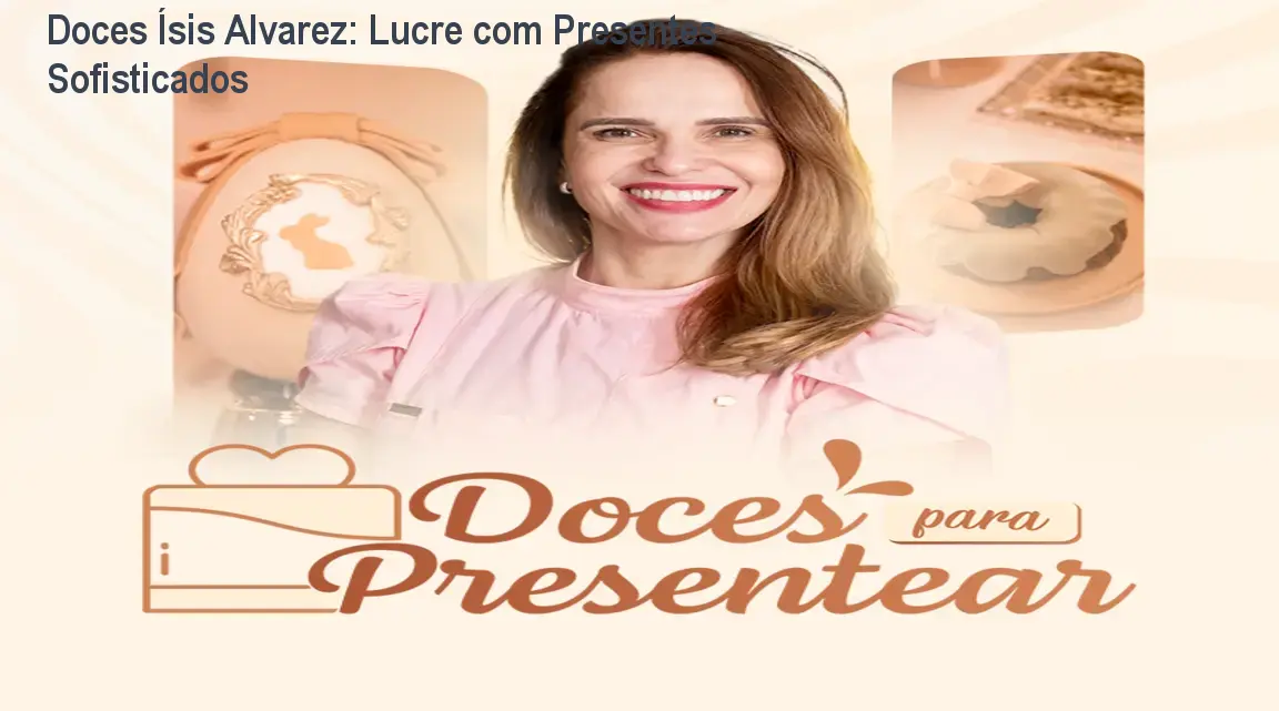 Doces Ísis Alvarez: Lucre com Presentes Sofisticados 1 https://ondeaprender.com.br/aprender/doces-isis-alvarez-presentear-duvida/ Doces Ísis Alvarez: Lucre com Presentes Sofisticados