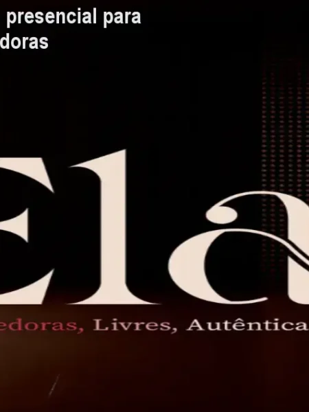 Elas Imersão: Evento presencial para mulheres empreendedoras