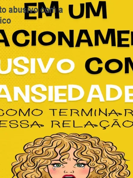 Em um relacionamento abusivo com a ansiedade – Guia prático
