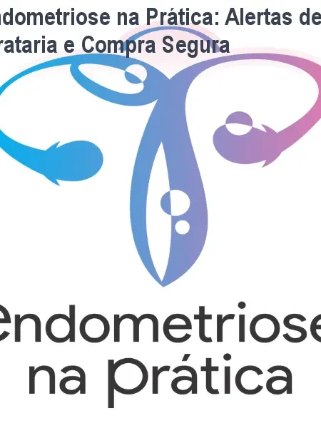 Endometriose na Prática: Alertas de Pirataria e Compra Segura