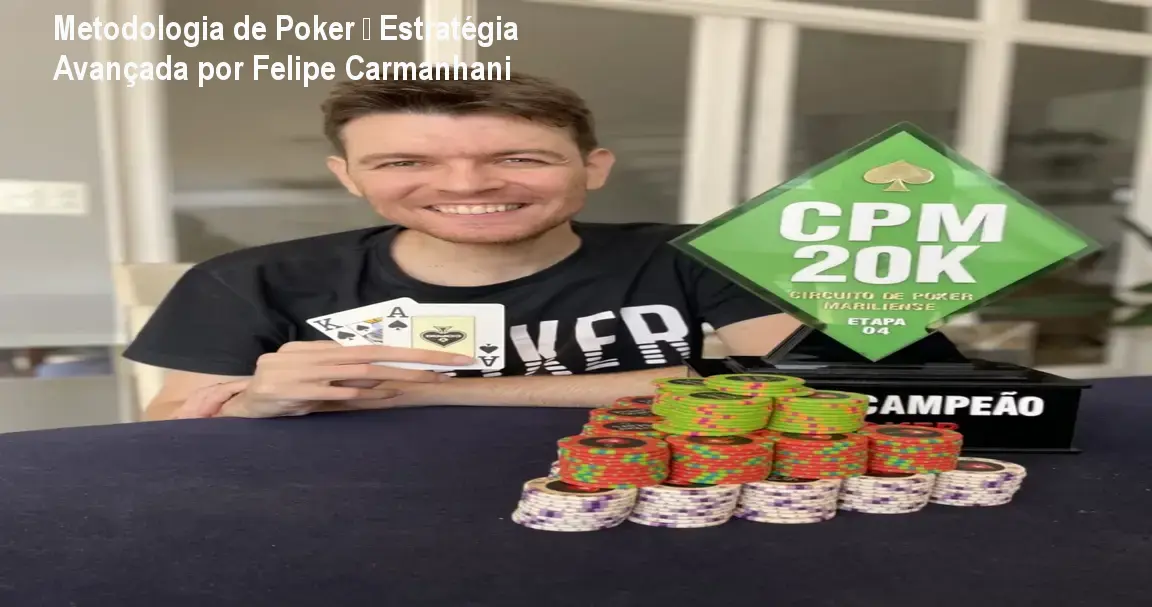 Metodologia de Poker – Estratégia Avançada por Felipe Carmanhani 1 https://ondeaprender.com.br/aprender/felipe-carmanhani-metodologia-custo-beneficio/ Metodologia de Poker – Estratégia Avançada por Felipe Carmanhani