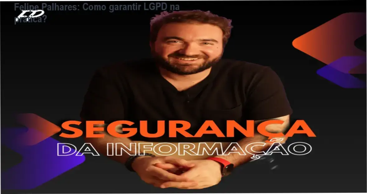 Felipe Palhares: Como garantir LGPD na prática? 1 https://ondeaprender.com.br/felipe-palahres-como-garantir-lgpd/ Felipe Palhares apresentando o Curso Online de Segurança da Informação focado em LGPD