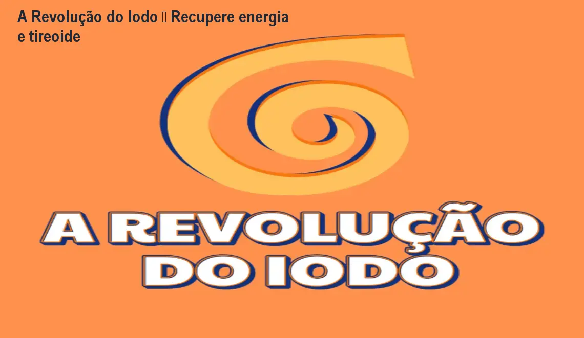 A Revolução do Iodo – Recupere energia e tireoide 1 https://ondeaprender.com.br/aprender/a-revolucao-do-iodo-falta-de-energia-ou-suplementacao-iodo/ A Revolução do Iodo – Recupere energia e tireoide